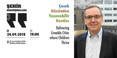 Gil Penalosa, “Çocuk Gözünden Yaşanabilir Kentler”i Anlatacak