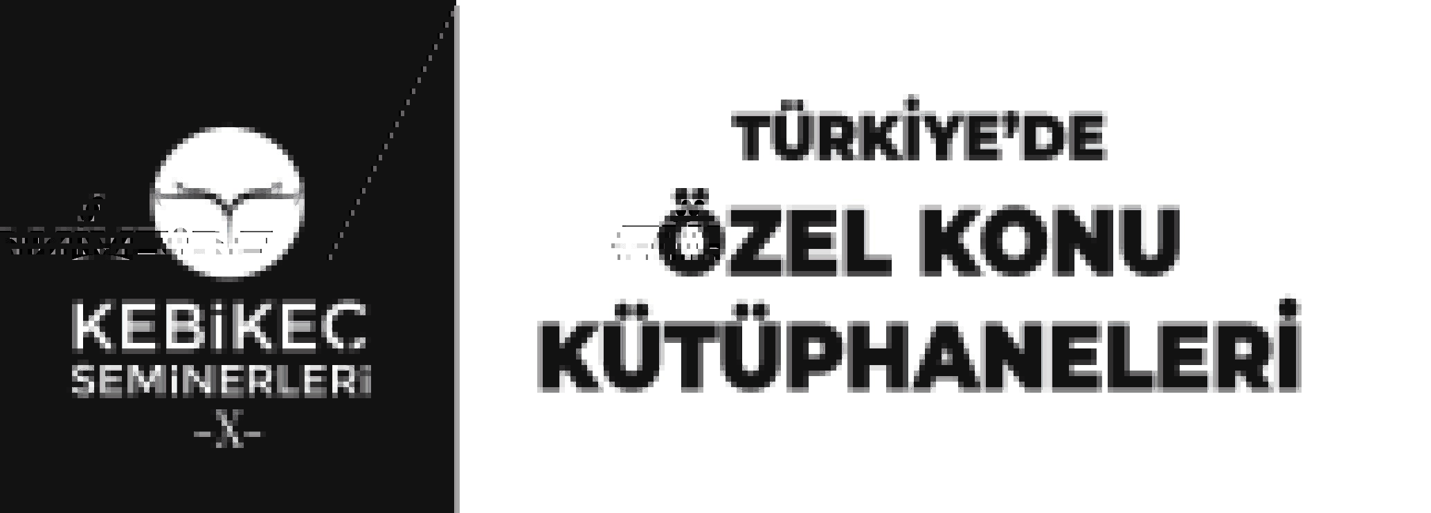 Türkiye’de Özel Konu Kütüphaneleri KEBİKEÇ Seminerleri’nde}