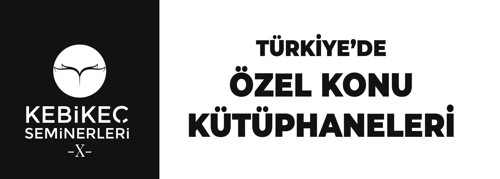 Türkiye’de Özel Konu Kütüphaneleri KEBİKEÇ Seminerleri’nde