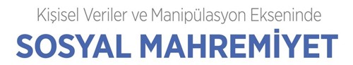Kişisel Veriler ve Manipülasyon Ekseninde Sosyal Mahremiyet